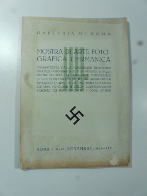 Mostra di arte fotografica germanica organizzata dalla Reichsbund deutscher amateur - fotografen E. V. di Berlino e dalla Unione Società Italiane Arte Fotografica ... Roma 6 - 14 novembre 1940